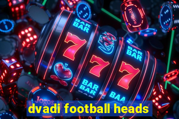 dvadi football heads